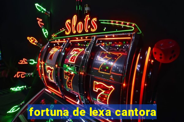 fortuna de lexa cantora